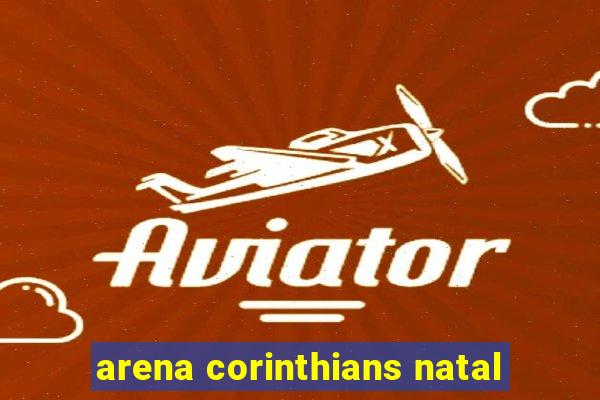 arena corinthians natal